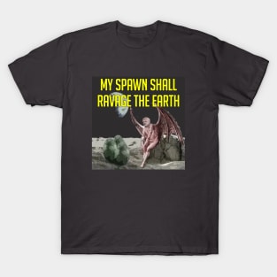 My Spawn Shall Ravage the Earth T-Shirt